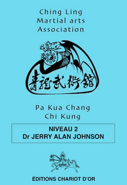 Pa Kua Chang Chi Chung - Niveau 2 - Jerry Alan Johnson - Chariot d'Or