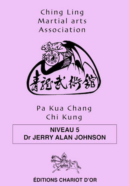Pa Kua Chang Chi Kung - Niveau 5 - Jerry Alan Johnson - Chariot d'Or