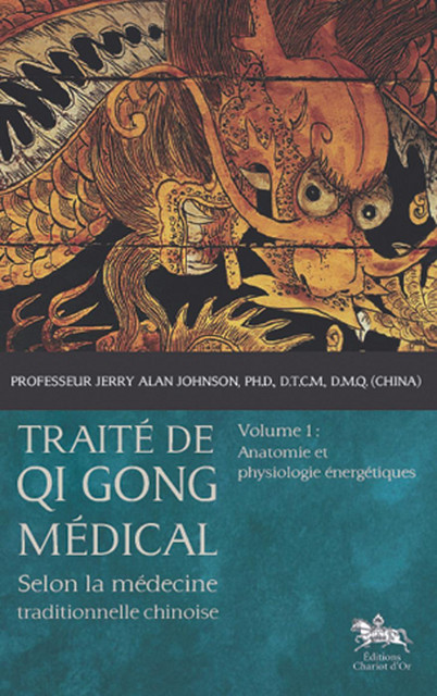 Traité de Qi Gong médical - Tome 1 - Jerry Alan Johnson - Chariot d'Or