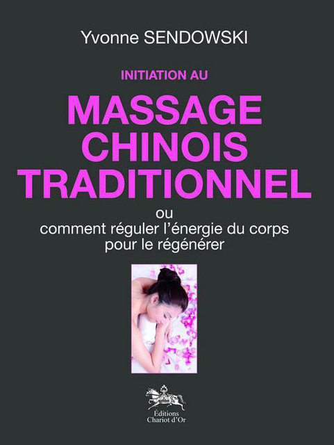 Initiation au massage chinois traditionnel - Yvonne Sendowski - Chariot d'Or