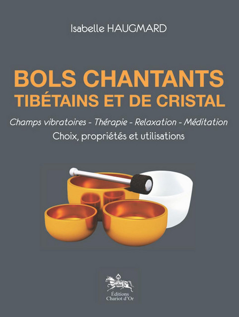 Bols chantants tibétains et de cristal - Isabelle Haugmard - Chariot d'Or