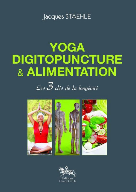 Yoga, digitopuncture & alimentation  - Jacques Staehle - Chariot d'Or