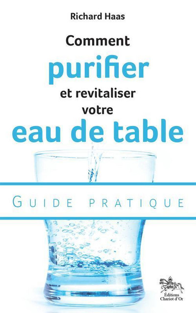 Comment purifier et revitaliser votre eau de table  - Richard Haas - Chariot d'Or
