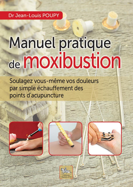 Manuel pratique de moxibustion  - Jean-Louis Poupy - Chariot d'Or