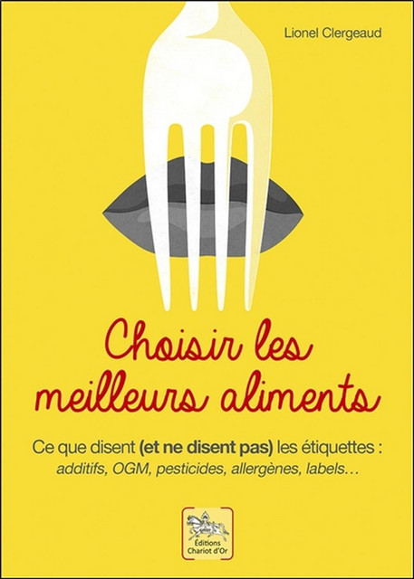 Choisir les meilleurs aliments  - Lionel Clergeaud - Chariot d'Or