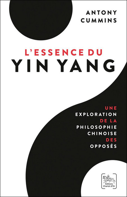 L'Essence du Yin Yang  - Antony Cummins - Chariot d'Or