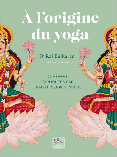 A l'origine du yoga  - Raj Balkaran - Chariot d'Or