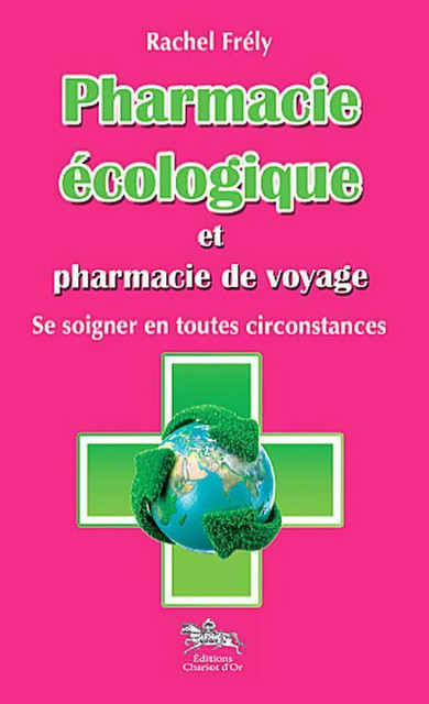 Pharmacie écologique et pharmacie de voyage - Rachel Frély - Chariot d'Or