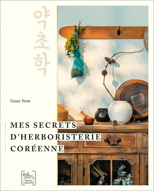Mes secrets d’herboristerie coréenne - Grace Yoon - Chariot d'Or