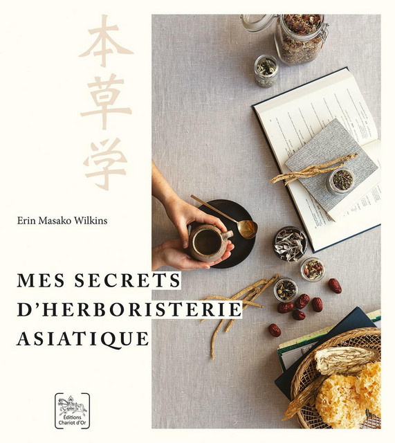 Mes secrets d’herboristerie asiatique - Erin Masako Wilkins - Chariot d'Or
